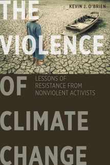 9781626164352-1626164355-The Violence of Climate Change: Lessons of Resistance from Nonviolent Activists