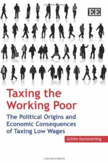 9781847207784-1847207782-Taxing the Working Poor: The Political Origins and Economic Consequences of Taxing Low Wages