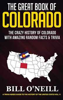 9781648450464-1648450466-The Great Book of Colorado: The Crazy History of Colorado with Amazing Random Facts & Trivia (A Trivia Nerds Guide to the History of the United States)