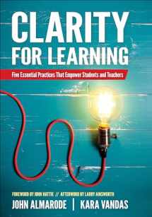 9781506384696-1506384692-Clarity for Learning: Five Essential Practices That Empower Students and Teachers (Corwin Teaching Essentials)
