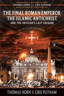 9780996409544-0996409548-The Final Roman Emperor, the Islamic Antichrist, and the Vatican's Last Crusade