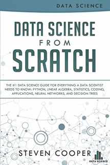 9781723141201-1723141208-Data Science from Scratch: The #1 Data Science Guide for Everything A Data Scientist Needs to Know: Python, Linear Algebra, Statistics, Coding, Applications, Neural Networks, and Decision Trees