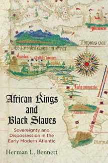 9780812224627-0812224620-African Kings and Black Slaves: Sovereignty and Dispossession in the Early Modern Atlantic (The Early Modern Americas)