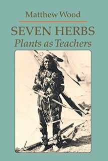 9780938190912-0938190911-Seven Herbs: Plants as Teachers