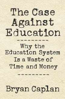 9780691174655-0691174652-The Case against Education: Why the Education System Is a Waste of Time and Money