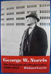 9780252002236-0252002237-George W. Norris: The Triumph of a Progressive, 1933-1944