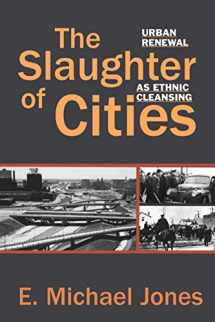 9780929891231-0929891236-The Slaughter of Cities: Urban Renewal As Ethnic Cleansing