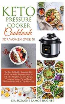 9781801867979-1801867976-Keto Pressure Cooker Cookbook for Women Over 50: The Quick & Easy Ketogenic Diet Guide for Senior Beginners After 50 with 145+ Weight Loss Keto ... Bread Machine Dishes and 30 Days Meal Plan