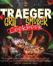 9781801118736-1801118736-Traeger Grill and smoker Cookbook: the complete guide for Beginners to using the Traeger Grill. Find Here Some Inexpensive, Easy and Quick Recipes to Enjoy with Your Friends and Family
