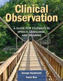9780763776510-0763776513-Clinical Observation: A Guide for Students in Speech, Language, and Hearing