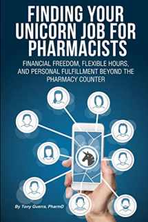 9780359630035-0359630030-Finding Your Unicorn Job for Pharmacists: Financial Freedom, Flexible Hours, and Personal Fulfillment Beyond the Pharmacy Counter