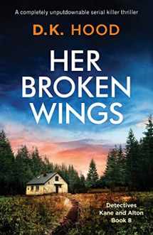 9781786819024-1786819023-Her Broken Wings: A completely unputdownable serial killer thriller (Detectives Kane and Alton)