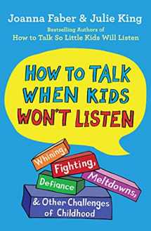 9781982134150-1982134151-How to Talk When Kids Won't Listen: Whining, Fighting, Meltdowns, Defiance, and Other Challenges of Childhood (The How To Talk Series)