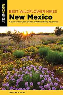 9781493039173-1493039172-Best Wildflower Hikes New Mexico: A Guide to the Area's Greatest Wildflower Hiking Adventures (Wildflower Series)