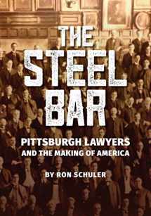 9781733184113-1733184112-The Steel Bar: Pittsburgh Lawyers and the Making of America