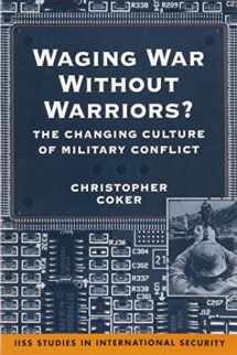 9781588261304-1588261301-Waging War Without Warriors?: The Changing Culture of Military Conflict (Iiss Studies in International Security)