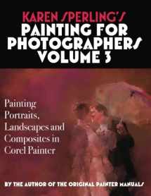 9781537244655-1537244655-Karen Sperling's Painting for Photographers Volume 3: Painting Portraits, Landscapes and Composites in Corel Painter