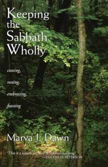 9780802804570-0802804578-Keeping the Sabbath Wholly: Ceasing, Resting, Embracing, Feasting