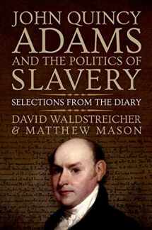 9780199947959-0199947953-John Quincy Adams and the Politics of Slavery: Selections from the Diary
