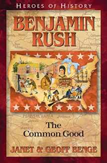 9781624861239-1624861237-Benjamin Rush: The Common Good (Heroes of History)