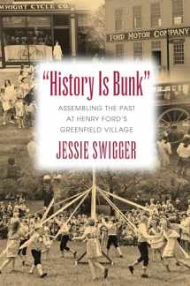9781625340788-1625340788-"History Is Bunk": Assembling the Past at Henry Ford's Greenfield Village (Public History in Historical Perspective)