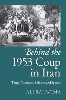 9781107429758-1107429757-Behind the 1953 Coup in Iran: Thugs, Turncoats, Soldiers, and Spooks