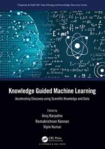9780367693411-0367693410-Knowledge Guided Machine Learning: Accelerating Discovery using Scientific Knowledge and Data (Chapman & Hall/CRC Data Mining and Knowledge Discovery Series)