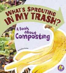 9781620657454-1620657457-What's Sprouting in My Trash?: A Book about Composting (A+ Books: Earth Matters)