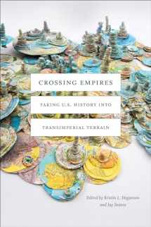 9781478006947-1478006943-Crossing Empires: Taking U.S. History into Transimperial Terrain (American Encounters/Global Interactions)