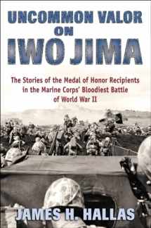 9780811717953-081171795X-Uncommon Valor on Iwo Jima: The Stories of the Medal of Honor Recipients in the Marine Corps' Bloodiest Battle of World War II
