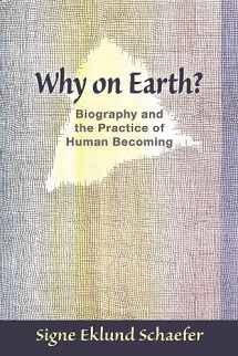 9781621480402-1621480402-Why on Earth?: Biography and the Practice of Human Becoming