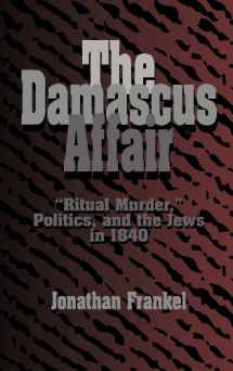 9780521482462-0521482461-The Damascus Affair: 'Ritual Murder', Politics, and the Jews in 1840