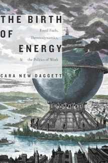 9781478006329-1478006323-The Birth of Energy: Fossil Fuels, Thermodynamics, and the Politics of Work (Elements)