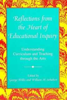 9780791405574-0791405575-Reflections from the Heart of Educational Inquiry: Understanding Curriculum and Teaching Through the Arts (Curriculum Issues and Inquiries)