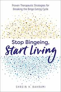 9781641521000-1641521007-Stop Bingeing, Start Living: Proven Therapeutic Strategies for Breaking the Binge Eating Cycle