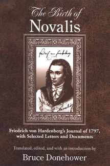 9780791469705-0791469700-Birth of Novalis, The: Friedrich von Hardenberg's Journal of 1797, with Selected Letters and Documents (SUNY series, Intersections: Philosophy and Critical Theory)