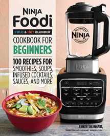 9781646110193-1646110196-Ninja Foodi Cold & Hot Blender Cookbook For Beginners: 100 Recipes for Smoothies, Soups, Infused Cocktails, Sauces, And More (Ninja Cookbooks)