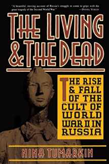 9780465041442-0465041442-The Living And The Dead: The Rise And Fall Of The Cult Of World War II In Russia