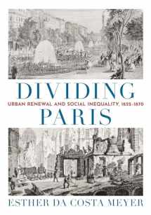 9780691162805-0691162808-Dividing Paris: Urban Renewal and Social Inequality, 1852–1870