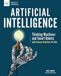 9781619306738-1619306735-Artificial Intelligence: Thinking Machines and Smart Robots with Science Activities for Kids