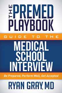 9781683502173-1683502175-The Premed Playbook Guide to the Medical School Interview: Be Prepared, Perform Well, Get Accepted