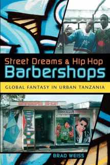 9780253220752-0253220750-Street Dreams and Hip Hop Barbershops: Global Fantasy in Urban Tanzania (Tracking Globalization)