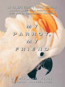 9781684421848-1684421845-My Parrot, My Friend: An Owner's Guide to Parrot Behavior
