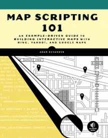 9781593272715-1593272715-Map Scripting 101: An Example-Driven Guide to Building Interactive Maps with Bing, Yahoo!, and Google Maps