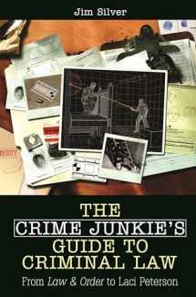 9780275994143-0275994147-The Crime Junkie's Guide to Criminal Law: From Law & Order to Laci Peterson