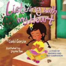 9780998958033-0998958034-Listening with My Heart: A story of kindness and self-compassion
