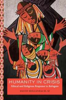 9781626167186-1626167184-Humanity in Crisis: Ethical and Religious Response to Refugees (Moral Traditions)