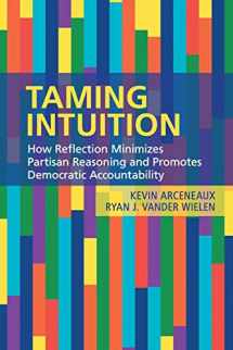 9781108400312-1108400310-Taming Intuition: How Reflection Minimizes Partisan Reasoning and Promotes Democratic Accountability