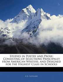 9781142989224-1142989224-Studies in Poetry and Prose: Consisting of Selections Principally from American Writers, and Designed for the Highest Class in Schools