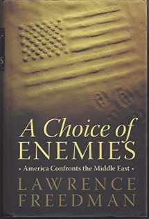 9781586485184-1586485180-A Choice of Enemies: America Confronts the Middle East